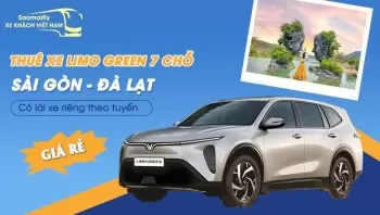 Thuê xe Limo Green 7 chỗ Sài Gòn - Đà Lạt giá rẻ (bao chuyến)